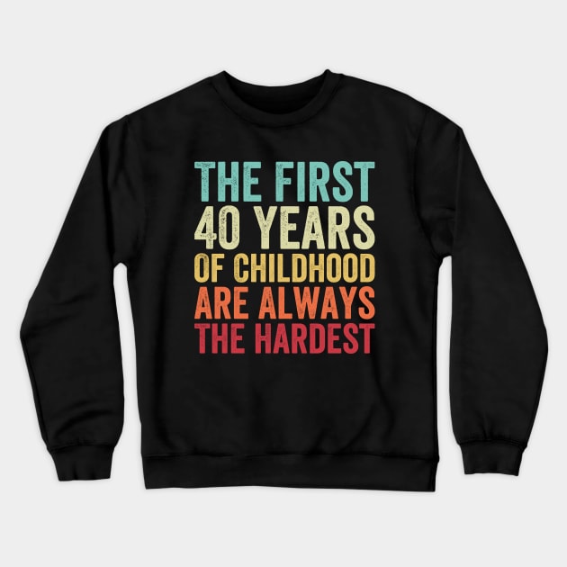 The First 40 Years Are The Hardest - Funny 40th Birthday Gifts For Men & Women Crewneck Sweatshirt by EasyTeezy